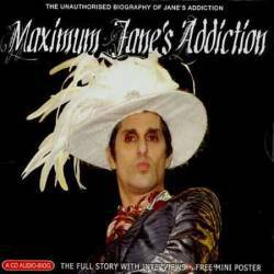 Jane's Addiction : Maximum Jane's Addiction - The Unauthorized Biography